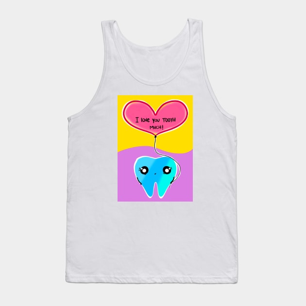 Cute Valentine's Day illustration - I love you TOOTH much! - for Dentists, Hygienists, Dental Assistants, Dental Students and anyone who loves teeth by Happimola Tank Top by Happimola